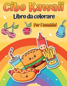 Kawaii cibo libro da colorare: Libro da colorare cibo super carino per adulti e bambini di tutte le età 20 adorabile e rilassante facile cibo Kawaii pagine da colorare