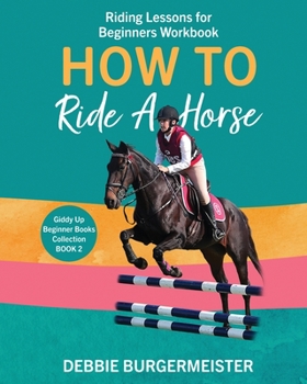 Paperback How To Ride A Horse: Giddy Up Beginner Books (2): Riding Lessons for Beginners Book