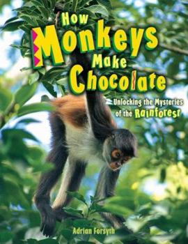 Hardcover How Monkeys Make Chocolate: Unlocking the Mysteries of the Rainforest Book