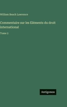 Commentaire sur les Eléments du droit international: Tome 2 (French Edition)