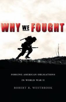 Hardcover Why We Fought: Forging American Obligations in World War II Book