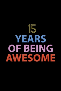 15 Years Of Being Awesome Journal: Awesome Birthday Gift College Ruled Journal, Perfect Gift For 15-Year-Old Boys And Girls