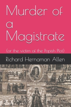Murder of a Magistrate: (or the victim of the Popish Plot)