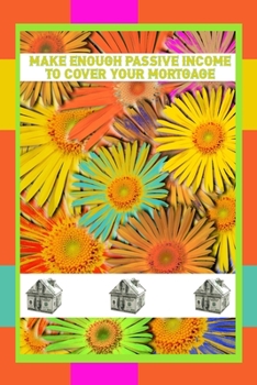 Paperback Make Enough Passive Income to Cover Your Mortgage Book
