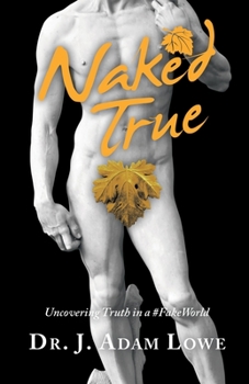 Paperback Naked True: Uncovering Truth in a #Fakeworld Book