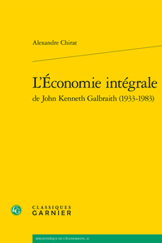 L'economie Integrale De John Kenneth Galbraith 1933-1983 (Problematiques De Traduction, 19)