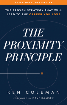 Hardcover The Proximity Principle: The Proven Strategy That Will Lead to a Career You Love Book