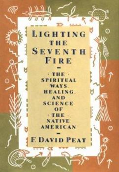Hardcover Lighting the Seventh Fire: The Spiritual Ways, Healing, and Science of the Native American Book
