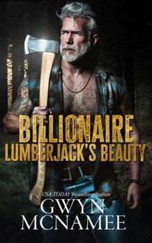 Billionaire Lumberjack's Beauty: A Standalone Billionaire Mountain Man Age Gap Arranged Marriage Forced Proximity Romance (Lumberjacks in Love)