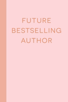 Future Bestselling Author: Blank Lined Writing Journal for Writers with Stylish Cover Design in Coral, Peach, and Blush