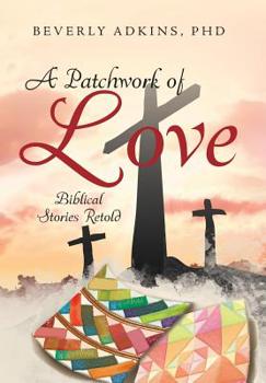 Hardcover A Patchwork of Love: Biblical Stories Retold Book