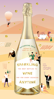 Hardcover Sparkling Wine Anytime: The Best Bottles to Pop for Every Occasion Book