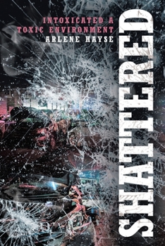 Paperback Shattered: Intoxicated A Toxic Environment Book