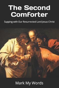 Paperback The Second Comforter: Supping with Our Resurrected Lord Jesus Christ Book