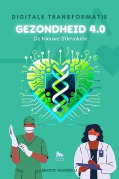 DIGITALE TRANSFORMATIE & GEZONDHEID 4.0: De Nieuwe (R)evolutie (Dutch Edition)