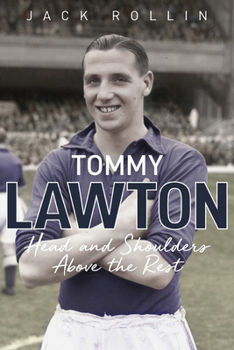 Hardcover Tommy Lawton: Head and Shoulders Above the Rest Book