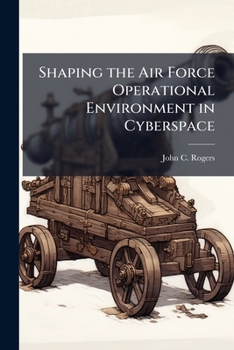 Paperback Shaping the Air Force Operational Environment in Cyberspace Book