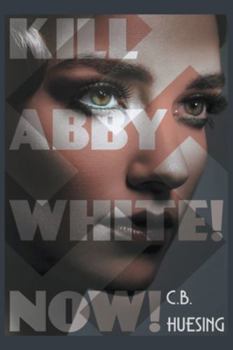 Paperback Kill Abby White! Now! Book