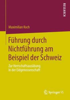 Paperback Führung Durch Nichtführung Am Beispiel Der Schweiz: Zur Herrschaftsausübung in Der Eidgenossenschaft [German] Book