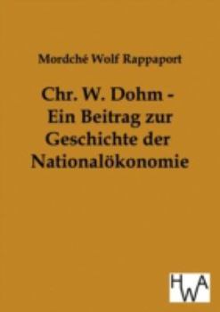 Paperback Chr. W. Dohm - Ein Beitrag zur Geschichte der Nationalökonomie [German] Book