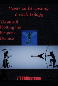 Paperback Never to be Unsung, a rock trilogy: Volume II: Plotting the Reaper's Demise Book