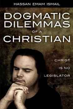 Paperback Dogmatic Dilemmas of a Christian: Christ is No Legislator Book