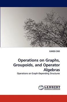 Paperback Operations on Graphs, Groupoids, and Operator Algebras Book