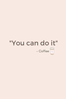 You Can Do It - Coffee