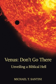 Venus: Don’T Go There: What Science and Religion Reveal About Life After Death