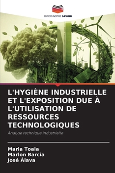 Paperback L'Hygiène Industrielle Et l'Exposition Due À l'Utilisation de Ressources Technologiques [French] Book