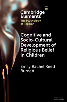 Cognitive and Socio-Cultural Development of Religious Belief in Children (Elements in the Psychology of Religion)