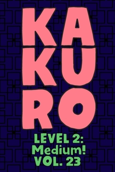 Paperback Kakuro Level 2: Medium! Vol. 23: Play Kakuro 14x14 Grid Medium Level Number Based Crossword Puzzle Popular Travel Vacation Games Japanese Mathematical ... Fun for All Ages Kids to Adult Gifts Book
