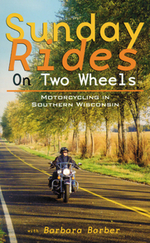 Paperback Sunday Rides on Two Wheels: Motorcycling in Southern Wisconsin Book