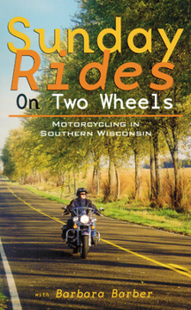 Paperback Sunday Rides on Two Wheels: Motorcycling in Southern Wisconsin Book