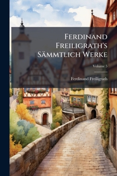 Ferdinand Freiligrath's Sämmtlich Werke, Volume 5
