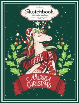 Merry Christmas Santa Unicorn: Sketchbook 8.5x11 Inches 100 Pages for Drawing, Doodling or Sketching Lovely Xmas Gift Idea for Unicorns and Santa Claus Lovers