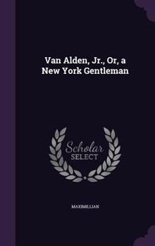 Hardcover Van Alden, Jr., Or, a New York Gentleman Book