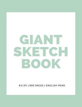 Giant Sketchbook: 8.5" x 11": 600 Pages: English Pear: Large Sketchbook: Big Sketchbook for Drawing (Giant Sketchbooks) (Volume 2)