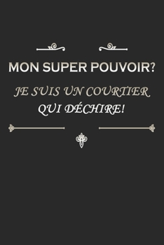Paperback Mon super pouvoir Je suis un COURTIER qui d?chire: Un carnet de note lign? avec 120 pages et dimensions (15,24*22,86), ce carnet est plein d'humour po [French] Book