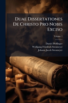 Paperback Duae Dissertationes De Christo Pro Nobis Exciso: Ex Danielis Ix. 26; Volume 1 Book