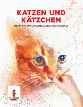 Paperback Katzen und Kätzchen: Stress Entlastende Katzen Färbung Buchausgab [German] Book