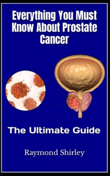 Paperback Everything You Must Know About Prostate Cancer: The Ultimate Guide Book