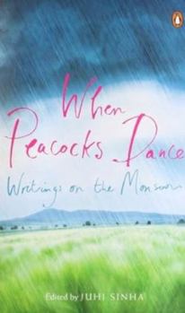 Paperback When Peacocks Dance: Writings On The Monsoon Book