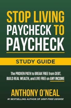 Stop Living Paycheck to Paycheck Study Guide: The Proven Path to Break Free from Debt, Build Real Wealth, and Live Free on Any Income