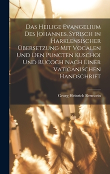 Hardcover Das heilige Evangelium des Johannes. Syrisch in harklensischer Übersetzung Mit Vocalen Und Den Puncten Kuschoi und Rucoch nach einer vaticanischen Han [German] Book