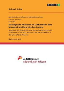 Paperback Strategische Allianzen im Luftverkehr. Eine kooperationstheoretische Analyse: Vergleich der Potenziale und Herausforderungen der Lufthansa in der Star [German] Book