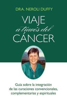Paperback Viaje a través del cáncer: Guía de la integración de las curaciones convencional, complementaria y espiritual [Spanish] Book