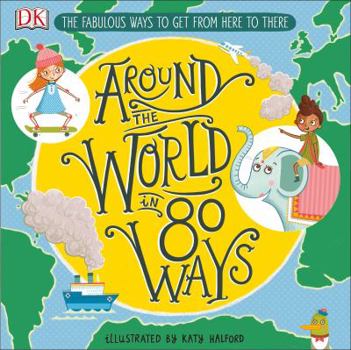 Hardcover Around the World in 80 Ways: The Fabulous Inventions That Get Us from Here to There Book