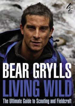 Hardcover Living Wild: The Ultimate Guide to Scouting and Fieldcraft Book