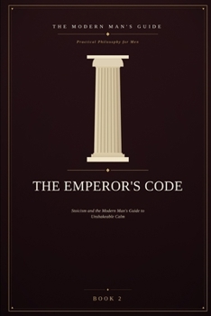 Paperback The Emperor's Code: Stoicism and the Modern Man's Guide to Unshakeable Calm Book
